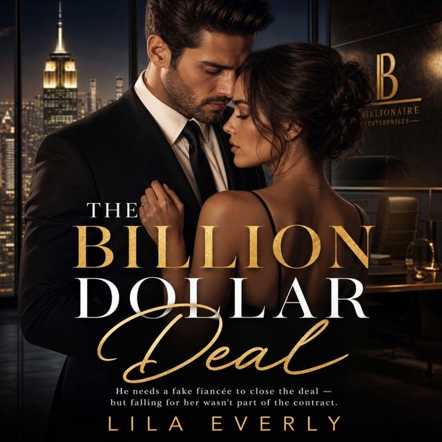 The Billion Dollar Deal: He needs a fake fiancée to close the deal but falling for her wasn't part of the contract – omslag til lydbogen af Lila Everly