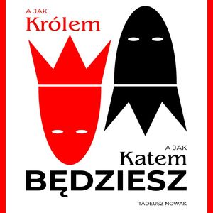 A jak królem, a jak katem będziesz – okładka audiobooka, autor Tadeusz Nowak