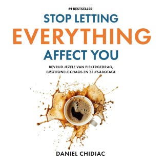 Stop Letting Everything Affect You: Bevrijd jezelf van piekergedrag, emotionele chaos en zelfsabotage