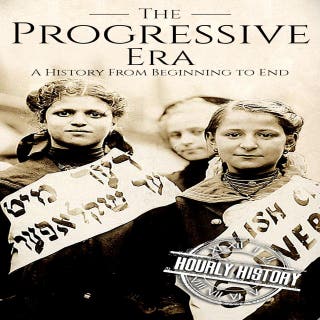 The Progressive Era: A History from Beginning to End – omslag till ljudboken av Hourly History