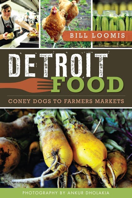 Detroit Food: Coney Dogs to Farmers Markets – omslag til lydbogen af Bill Loomis