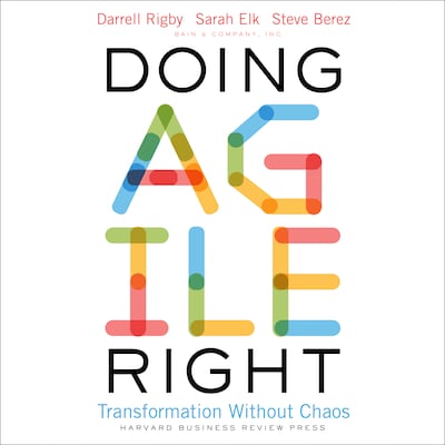 Doing Agile Right – omslag til lydbogen af Darrell K. Rigby, Sarah Elk, Steven H. Berez