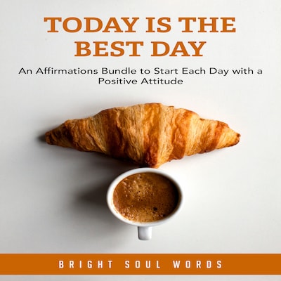 Today is the Best Day: An Affirmations Bundle to Start Each Day with a Positive Attitude