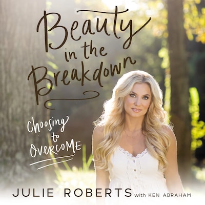 Beauty in the Breakdown – omslag til lydbogen af Julie Roberts, Ken Abraham