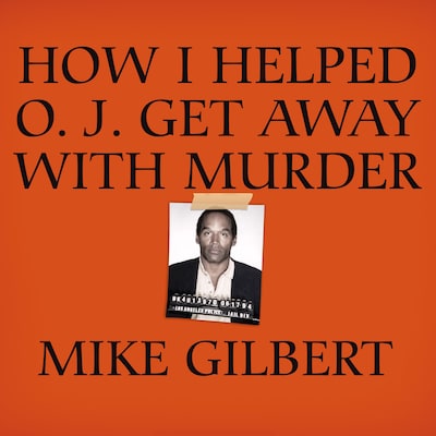How I Helped O. J. Get Away With Murder – omslag til lydbogen af Mike Gilbert