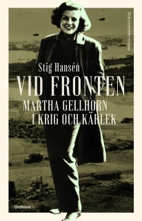 Vid fronten : Martha Gellhorn i krig och kärlek