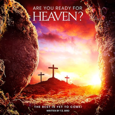 Are You Ready For Heaven?: The Best Is Yet To Come!