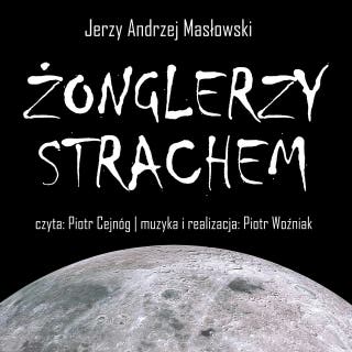 ŻONGLERZY STRACHEM – okładka audiobooka, autor Jerzy Andrzej Masłowski
