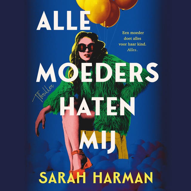 Alle moeders haten mij: Een moeder doet alles voor haar kind. Alles.