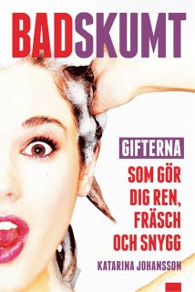 Badskumt : Gifterna som gör dig ren, fräsch och snygg – omslag till ljudboken av Katarina Johansson