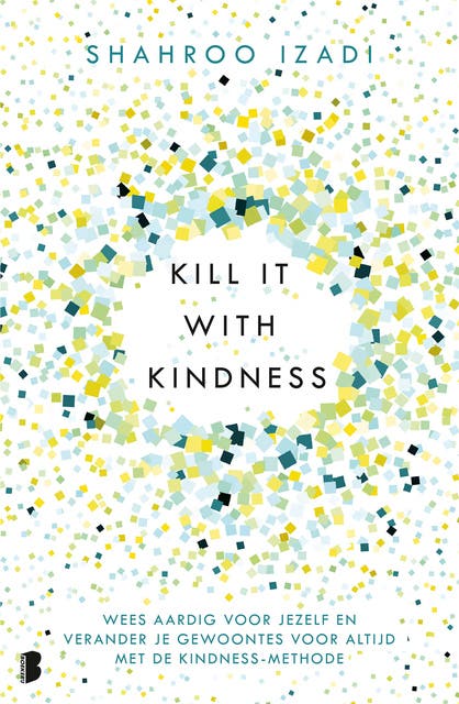 Kill it with kindness: Wees aardig voor jezelf en verander je gewoontes voor altijd met de Kindness-methode – omslag van het luisterboek van Shahroo Izadi