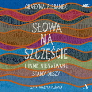 Słowa na szczęście i inne nienazwane stany duszy – okładka audiobooka, autor Grażyna Plebanek