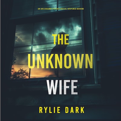 The Unknown Wife (An Aria Brandt Psychological Thriller—Book Two): An unputdownable psychological thriller packed cover to cover with twists and turns