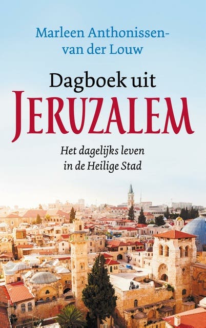 Dagboek uit Jeruzalem: Het dagelijks leven in de Heilige Stad – omslag van het luisterboek van Marleen Anthonissen - van der Louw