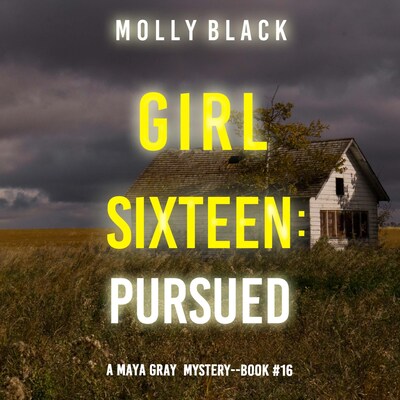 Girl Sixteen: Pursued (A Maya Gray FBI Suspense Thriller—Book 16) – omslag til lydbogen af Molly Black