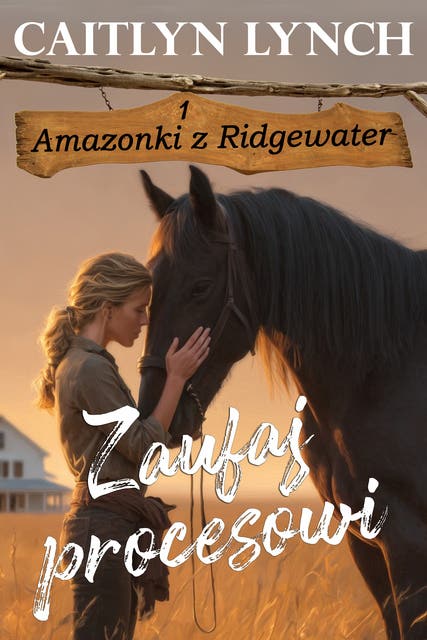 Zaufaj procesowi: Odwaga to zaufanie — sobie, koniowi, miłości.