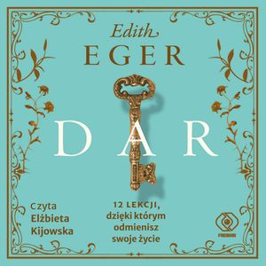 Dar. 12 lekcji, dzięki którym odmienisz swoje życie – okładka audiobooka, autor Edith Eger