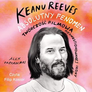 Keanu Reeves. Absolutny fenomen – okładka audiobooka, autor Alex Pappademas