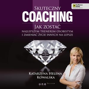 Skuteczny coaching. Jak zostać najlepszym trenerem osobistym i zmieniać życie innych na lepsze – okładka audiobooka, autor Katarzyna Helena Kowalska