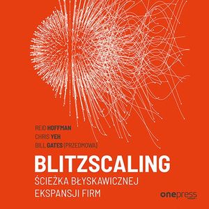 Blitzscaling. Ścieżka błyskawicznej ekspansji firm – okładka audiobooka, autor Bill Gates, Chris Yeh, Reid Hoffman