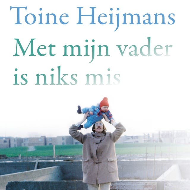 Met mijn vader is niks mis – omslag van het luisterboek van Toine Heijmans