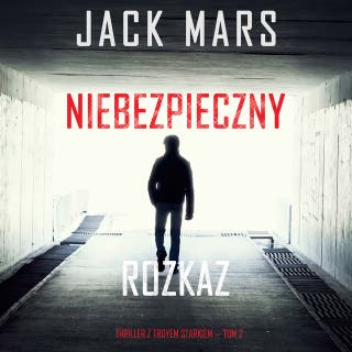 Niebezpieczny rozkaz (Thriller z Troyem Starkiem — Tom 2)