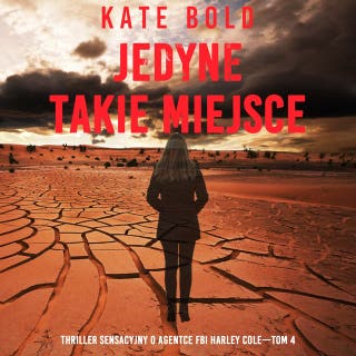 Jedyne takie miejsce (Thriller sensacyjny o agentce FBI Harley Cole—Tom 4) – okładka audiobooka, autor Kate Bold