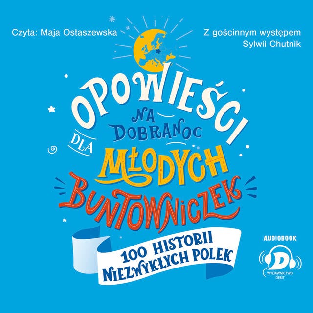 Opowieści na dobranoc dla młodych buntowniczek. 100 historii niezwykłych Polek