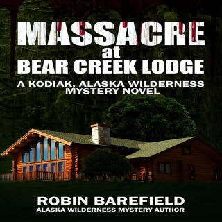 Massacre at Bear Creek Lodge: A Kodiak, Alaska Wilderness Mystery Novel – omslag till ljudboken av Robin Barefield