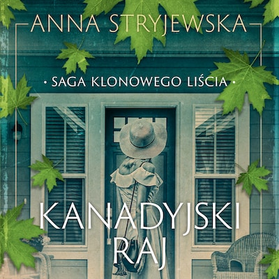 Saga klonowego liścia. Kanadyjski raj – okładka audiobooka, autor Anna Stryjewska