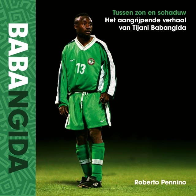 Babangida: Tussen zon en schaduw: Het aangrijpende verhaal van Tijani Babangida