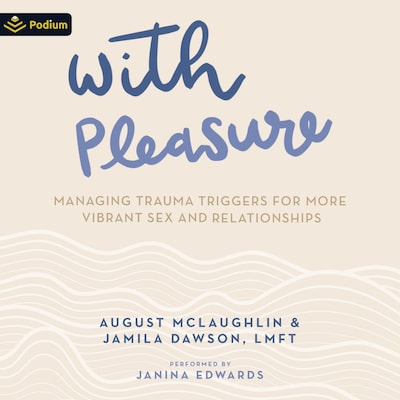 With Pleasure: Managing Trauma Triggers for More Vibrant Sex and Relationships – omslag til lydbogen af August McLaughlin, Jamila Dawson LMFT