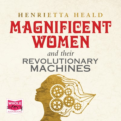Magnificent Women and Their Revolutionary Machines – omslag til lydbogen af Henrietta Heald