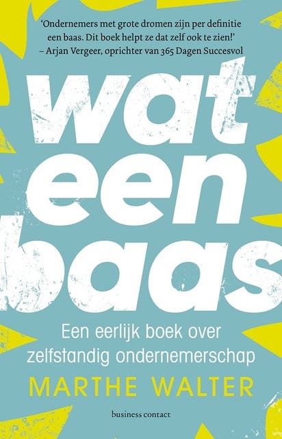 Wat een baas: Een eerlijk boek over zelfstandig ondernemerschap