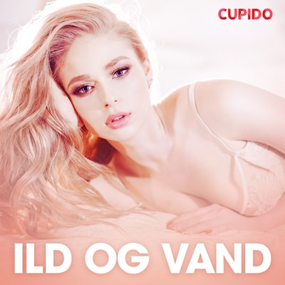 Ild og vand - erotiske noveller – omslag til lydbogen af Cupido