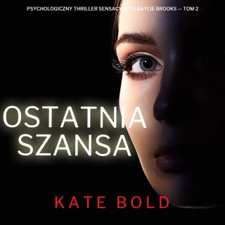 Ostatnia szansa (Psychologiczny thriller sensacyjny o Kaylie Brooks — Tom 2) – okładka audiobooka, autor Kate Bold