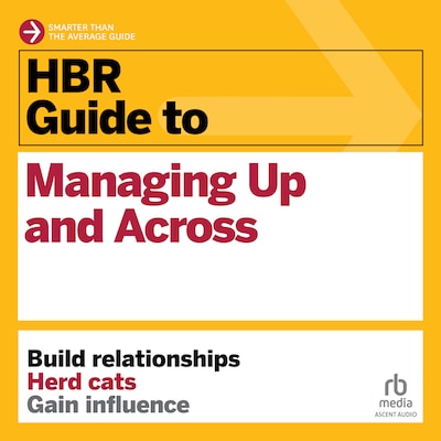 HBR Guide to Managing Up and Across – omslag til lydbogen af HARVARD BUSINESS REVIEW