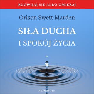 Siła ducha i spokój życia – okładka audiobooka, autor Orison Swett Marden