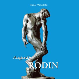 Auguste Rodin: The Birth of Modern Sculpture