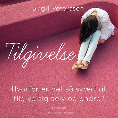 Tilgivelse. Hvorfor er det så svært at tilgive sig selv og andre – omslag til lydbogen af Birgit Petersson