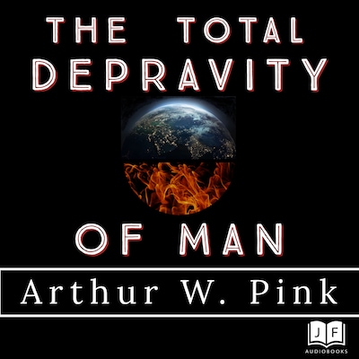 The Total Depravity of Man