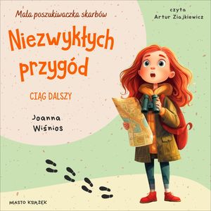 Niezwykłych przygód ciąg dalszy. Mała poszukiwaczka skarbów. Tom 2 – okładka audiobooka, autor Joanna Wiśnios