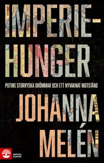 Imperiehunger : Putins storryska drömmar och ett nyvaknat motstånd – omslag till ljudboken av Johanna Melén