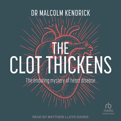 The Clot Thickens – omslag til lydbogen af Dr Malcolm Kendrick