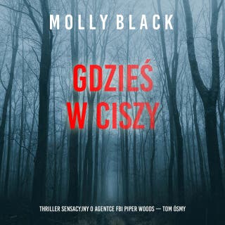 Gdzieś w ciszy (Thriller sensacyjny o agentce FBI Piper Woods — Tom ósmy) – okładka audiobooka, autor Molly Black