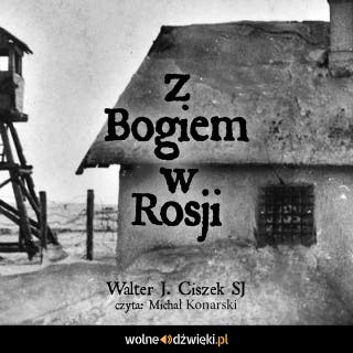 Z Bogiem w Rosji – okładka audiobooka, autor Walter J. Ciszek SJ