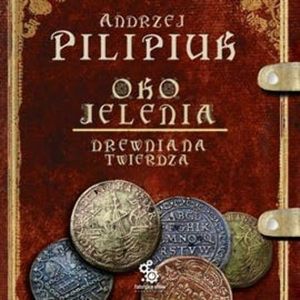 Oko jelenia. Tom 3: Drewniana twierdza – okładka audiobooka, autor Andrzej Pilipiuk