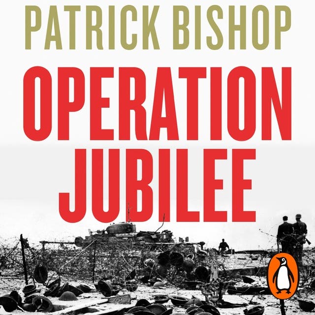 Operation Jubilee: Dieppe, 1942: The Folly and the Sacrifice – omslag til lydbogen af Patrick Bishop