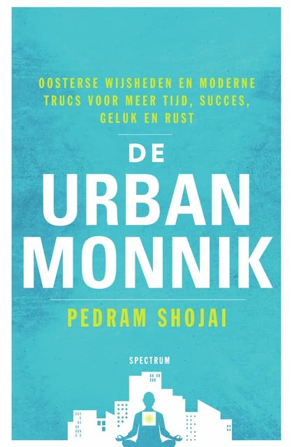 De urban monnik: Oosterse wijsheden en moderne trucs voor meer tijd, succes, geluk en rust – omslag van het luisterboek van Pedram Shojai