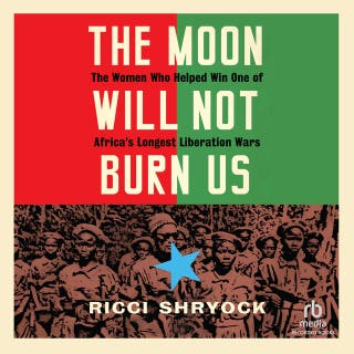 The Moon Will Not Burn Us: The Untold Story of the Women Who Liberated Guinea-Bissau